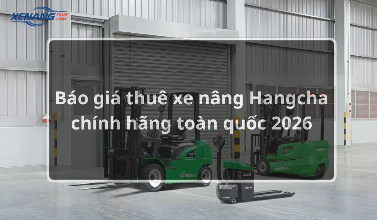 Bảng báo giá thuê xe nâng hàng chính hãng 2026