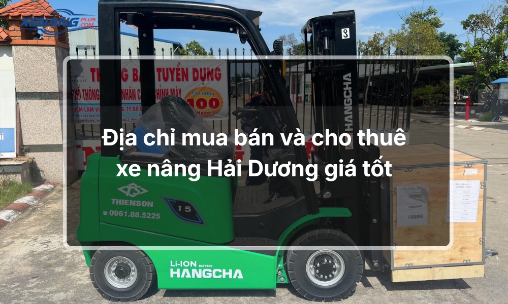 Địa chỉ mua bán và cho thuê xe nâng Hải Dương giá tốt