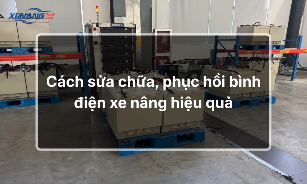 Cách sửa chữa, phục hồi bình điện xe nâng hiệu quả