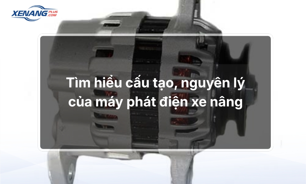 Tìm hiểu cấu tạo, nguyên lý của máy phát điện xe nâng