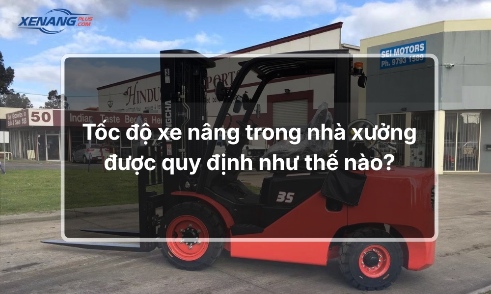 Tốc độ xe nâng trong nhà xưởng được quy định như thế nào?