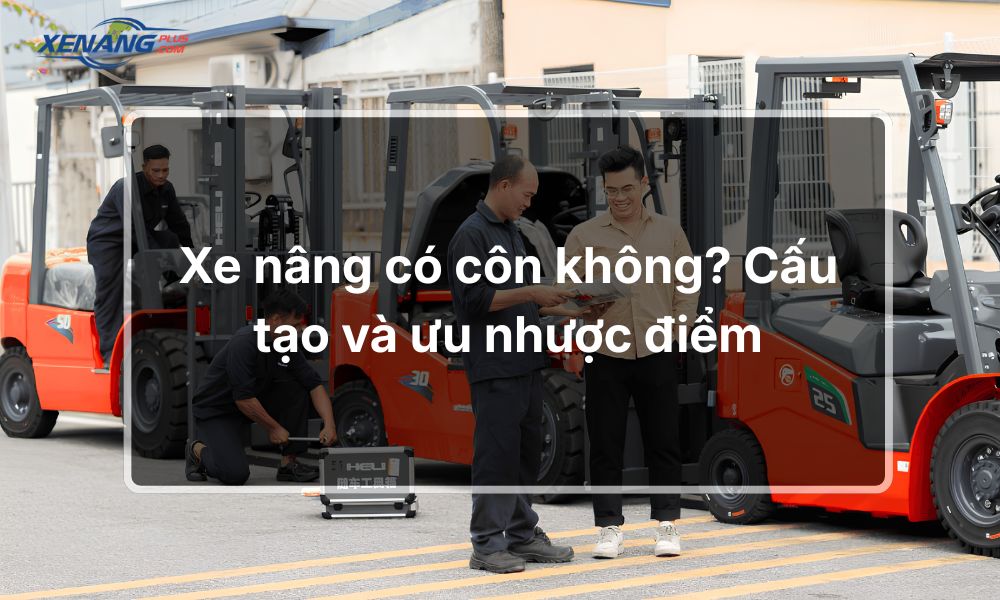 Xe nâng có côn không? Cấu tạo và ưu nhược điểm